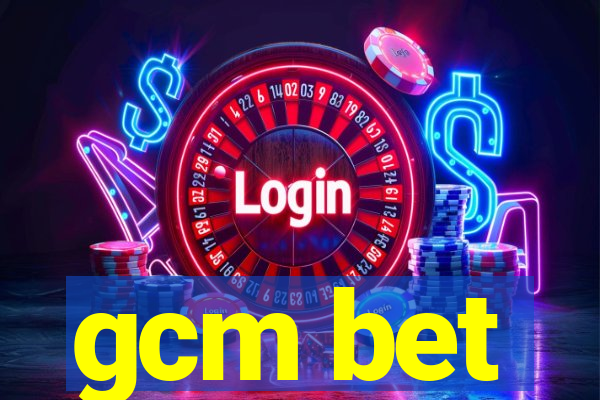 gcm bet